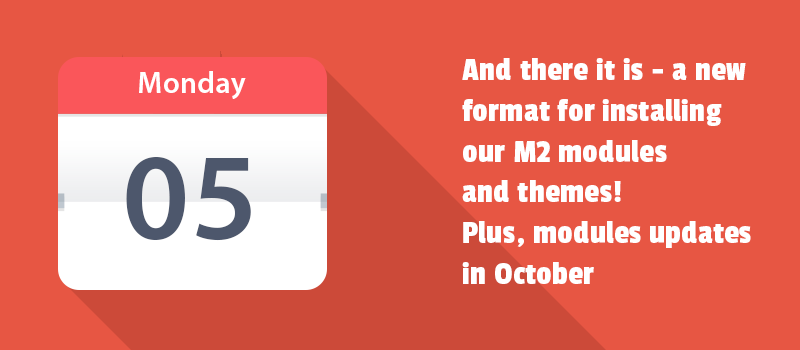 And there it is - a new format for installing our M2 modules and themes! Plus, modules updates in October