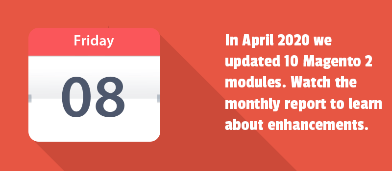 In April 2020 we updated 10 Magento 2 modules. Watch the monthly report to learn about enhancements.