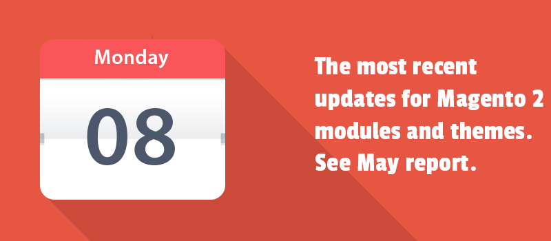 The most recent updates for Magento 2 modules and themes. See May report.