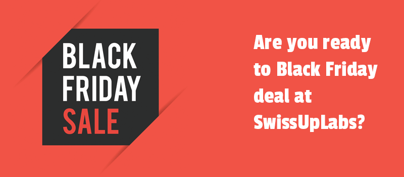Are you ready to Black Friday deal at SwissUpLabs?