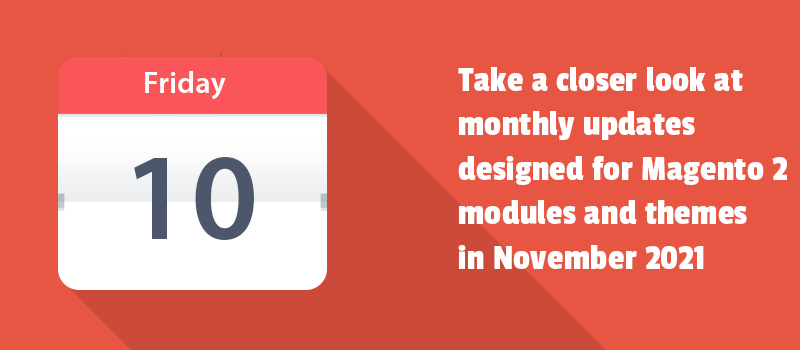 Take a closer look at monthly updates designed for Magento 2 modules and themes in November 2021
