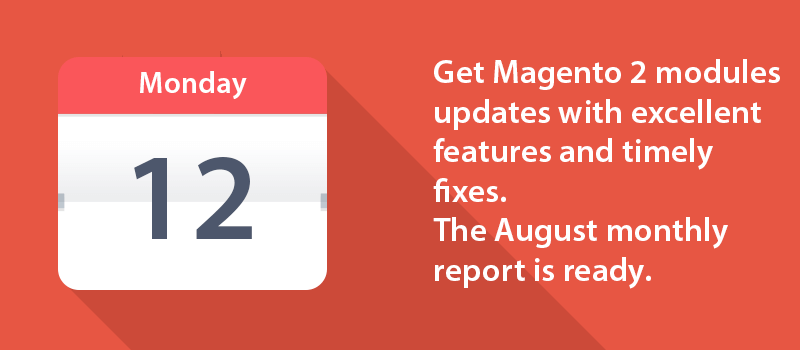 Get Magento 2 modules updates with excellent features and timely fixes. The August monthly report is ready.