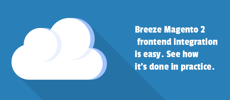 Breeze Magento 2 frontend integration is easy. See how it’s done in practice.