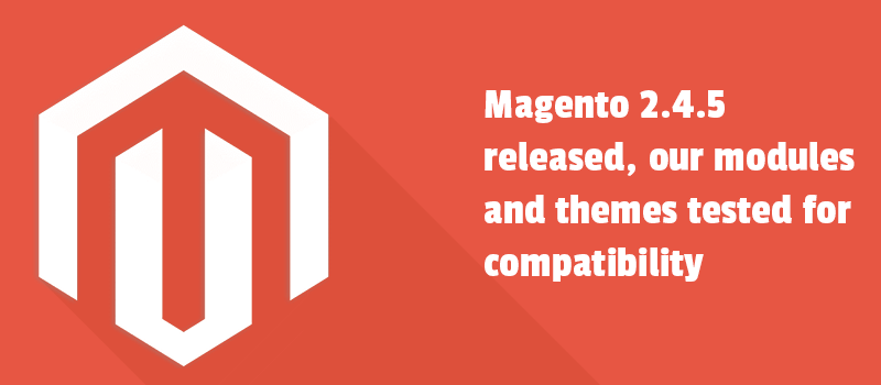Magento 2.4.5 released, our modules and themes tested for compatibility. See great updates to modernize a website.