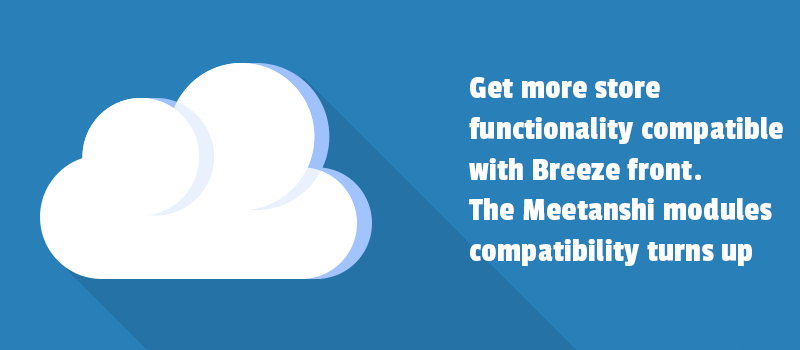 >Get more store functionality compatible with Breeze front. The Meetanshi modules compatibility turns up.
