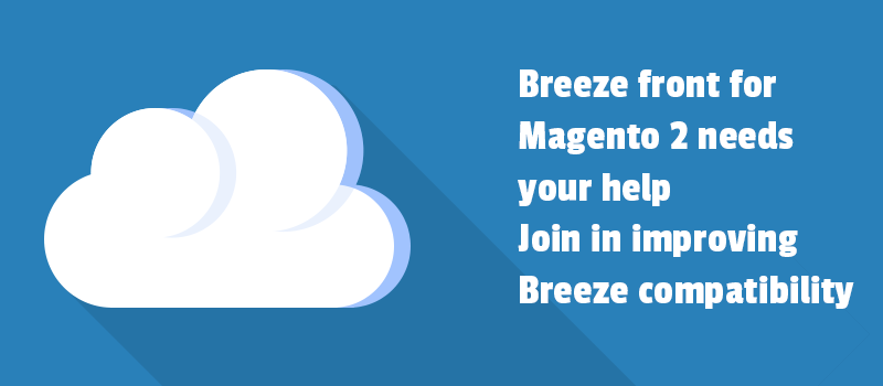 Breeze front for Magento 2 needs your help. Join in improving Breeze compatibility.