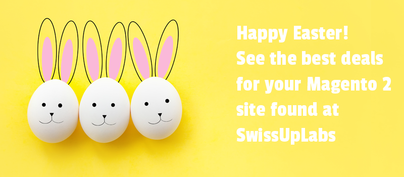 Happy Easter! See the best deals for your Magento 2 site found at SwissUpLabs