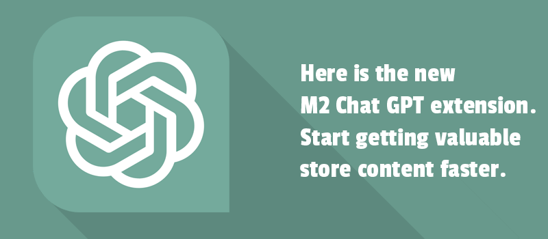 What is the new M2 Chat GPT extension? Start getting valuable store content faster.