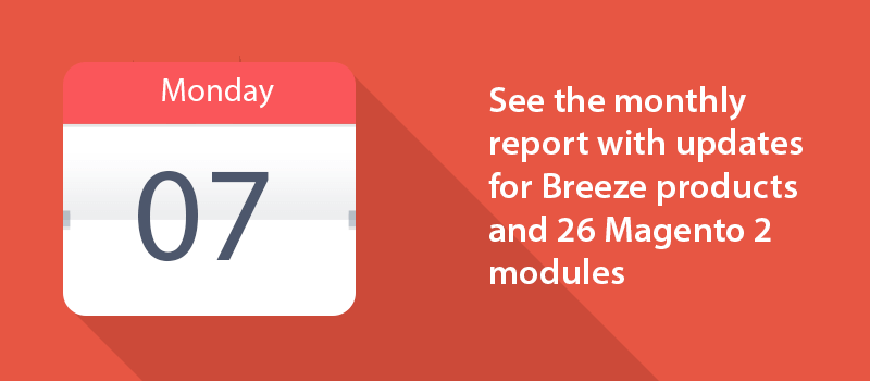 See the monthly report with updates for Breeze products and 26 Magento 2 modules.