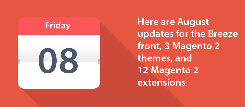 Here are August updates for the Breeze front, 3 Magento 2 themes, and 12 Magento 2 extensions