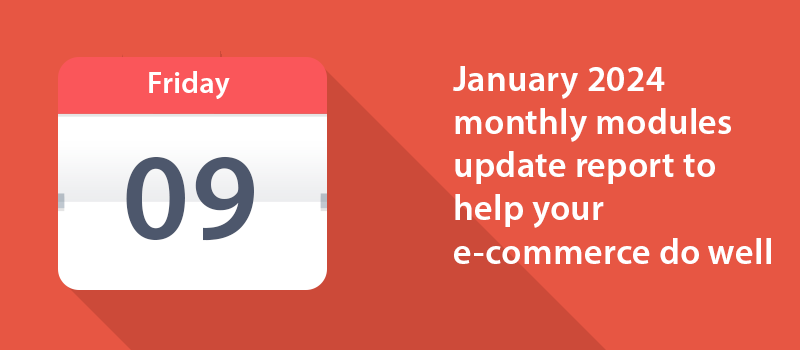 January 2024 monthly modules update report to help your e-commerce do well