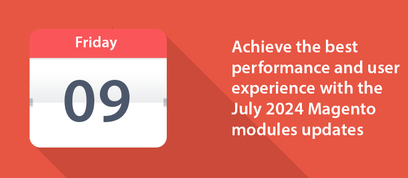 Achieve the best performance and user experience with the July 2024 Magento modules updates