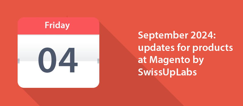 September 2024: updates for products at Magento by SwissUpLabs