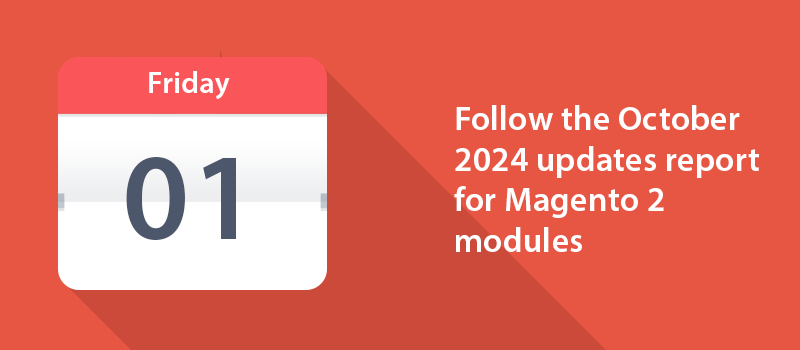 Follow the October 2024 updates report for Magento 2 modules.