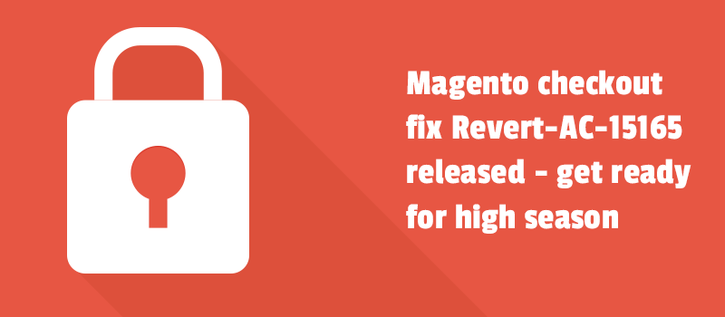 Magento checkout fix Revert-AC-15165 released - get ready for high season