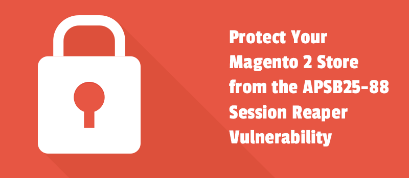 Protect Your Magento 2 Store from the APSB25-88 Session Reaper Vulnerability