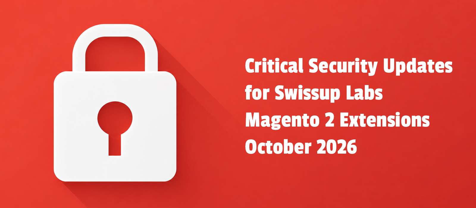 Critical Security Updates for Swissup Labs Magento 2 Extensions — October 2026