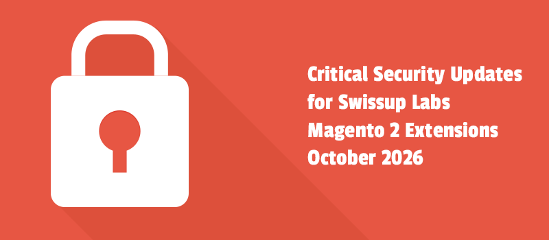 Critical Security Updates for Swissup Labs Magento 2 Extensions — October 2026